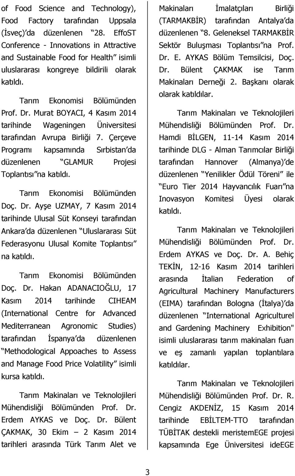 Murat BOYACI, 4 Kasım 2014 tarihinde Wageningen Üniversitesi tarafından Avrupa Birliği 7.