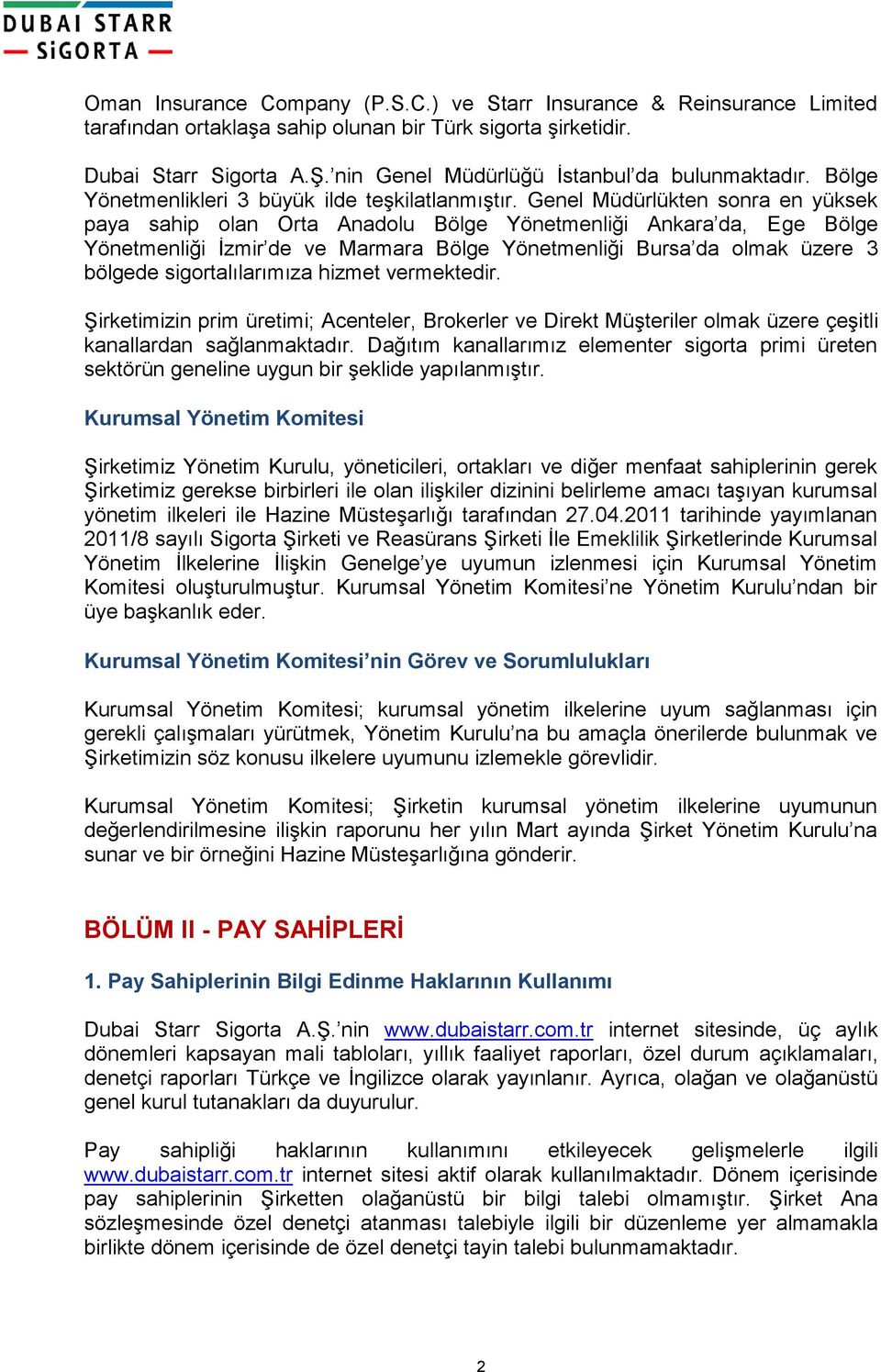 Genel Müdürlükten sonra en yüksek paya sahip olan Orta Anadolu Bölge Yönetmenliği Ankara da, Ege Bölge Yönetmenliği İzmir de ve Marmara Bölge Yönetmenliği Bursa da olmak üzere 3 bölgede