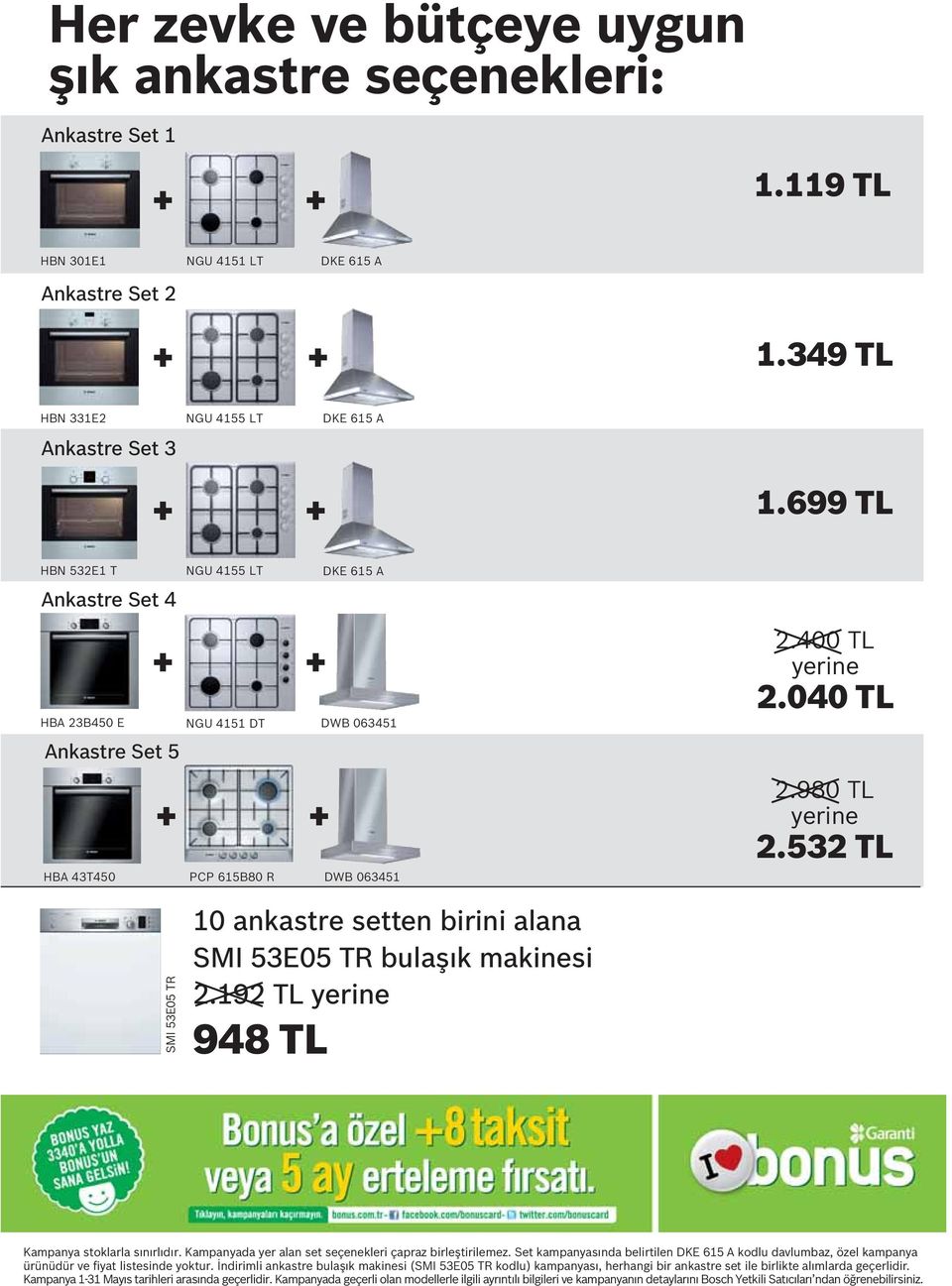 532 TL SMI 53E05 TR 10 ankastre setten birini alana SMI 53E05 TR bulaşık makinesi 2.192 TL yerine 948 TL Kampanya stoklarla sınırlıdır. Kampanyada yer alan set seçenekleri çapraz birleştirilemez.