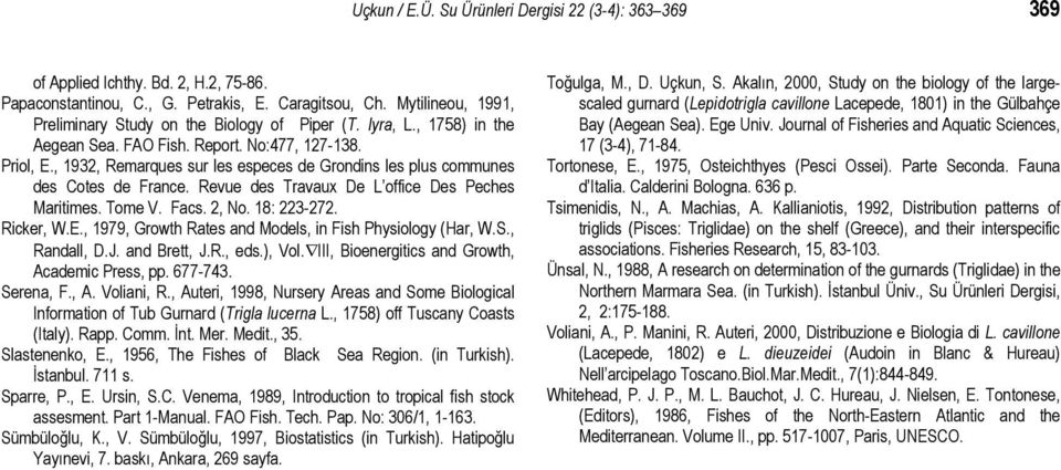 , 1932, Remarques sur les especes de Grondins les plus communes des Cotes de France. Revue des Travaux De L office Des Peches Maritimes. Tome V. Facs. 2, No. 18: 223-272. Ricker, W.E.