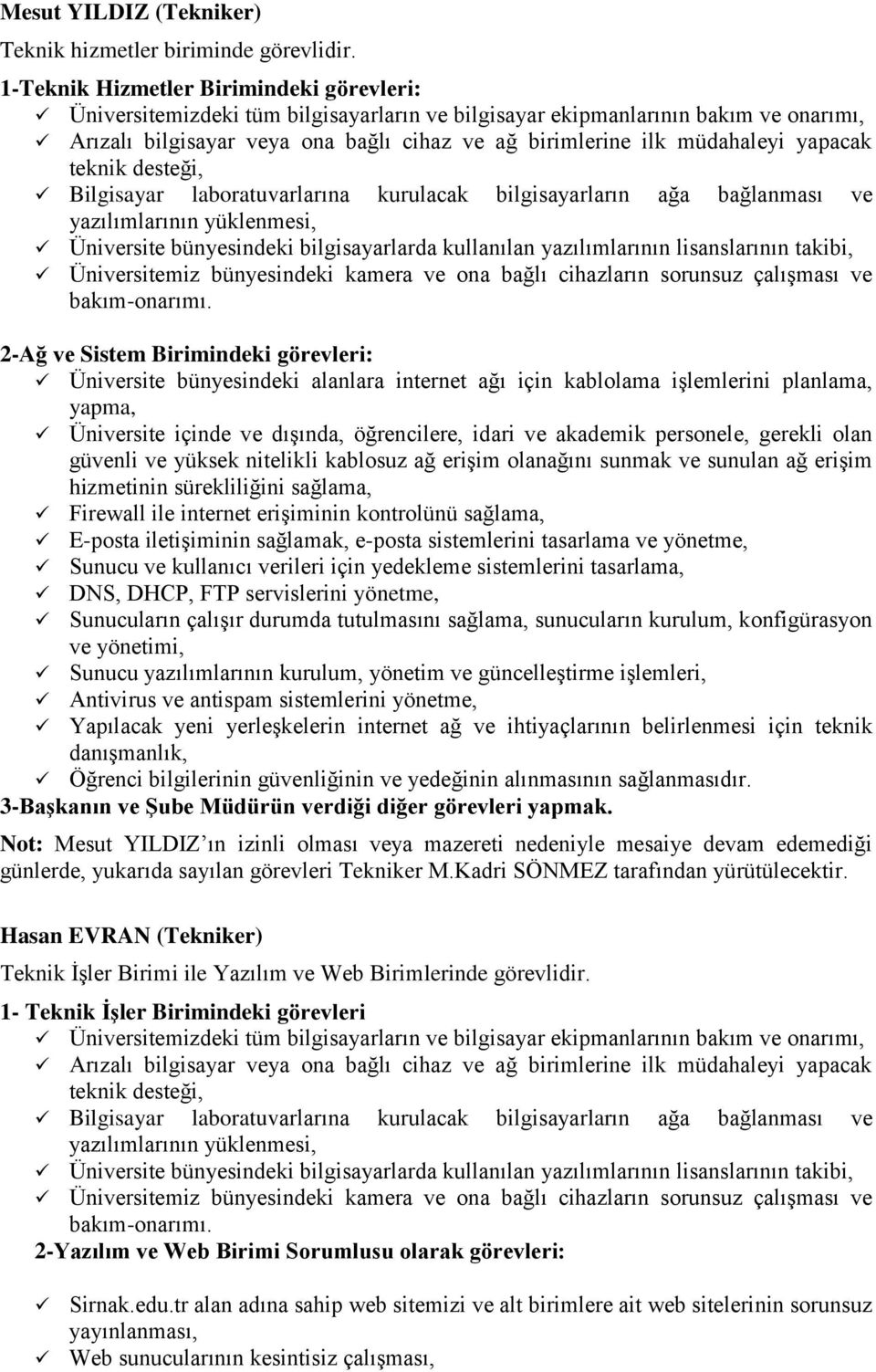 yapacak teknik desteği, Bilgisayar laboratuvarlarına kurulacak bilgisayarların ağa bağlanması ve yazılımlarının yüklenmesi, Üniversite bünyesindeki bilgisayarlarda kullanılan yazılımlarının