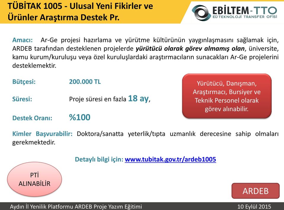 üniversite, kamu kuru /kuruluşu veya özel kuruluşlardaki araştır a ıları su a akları Ar-Ge projelerini desteklemektir. Bütçesi: 200.