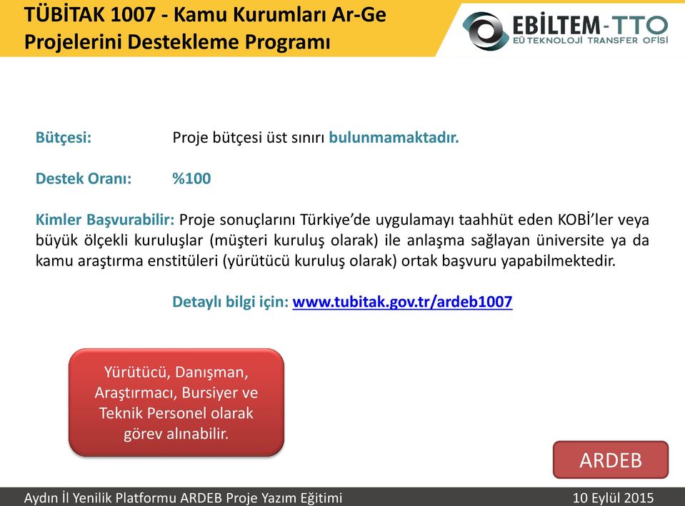 olarak) ile a laş a sağlaya üniversite ya da kamu araştır a enstitüleri (yürütücü kuruluş olarak) ortak aşvuru yapabilmektedir.