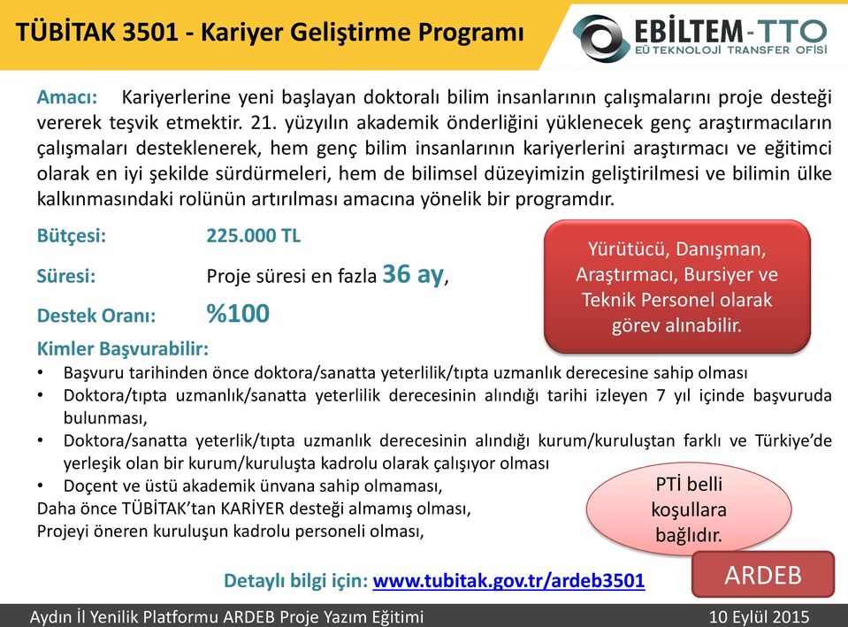 bilimsel düzeyimizin geliştiril esi ve bilimin ülke kalkı ası daki rolünün artırıl ası a a ı a yönelik bir progra dır. Bütçesi: 225.