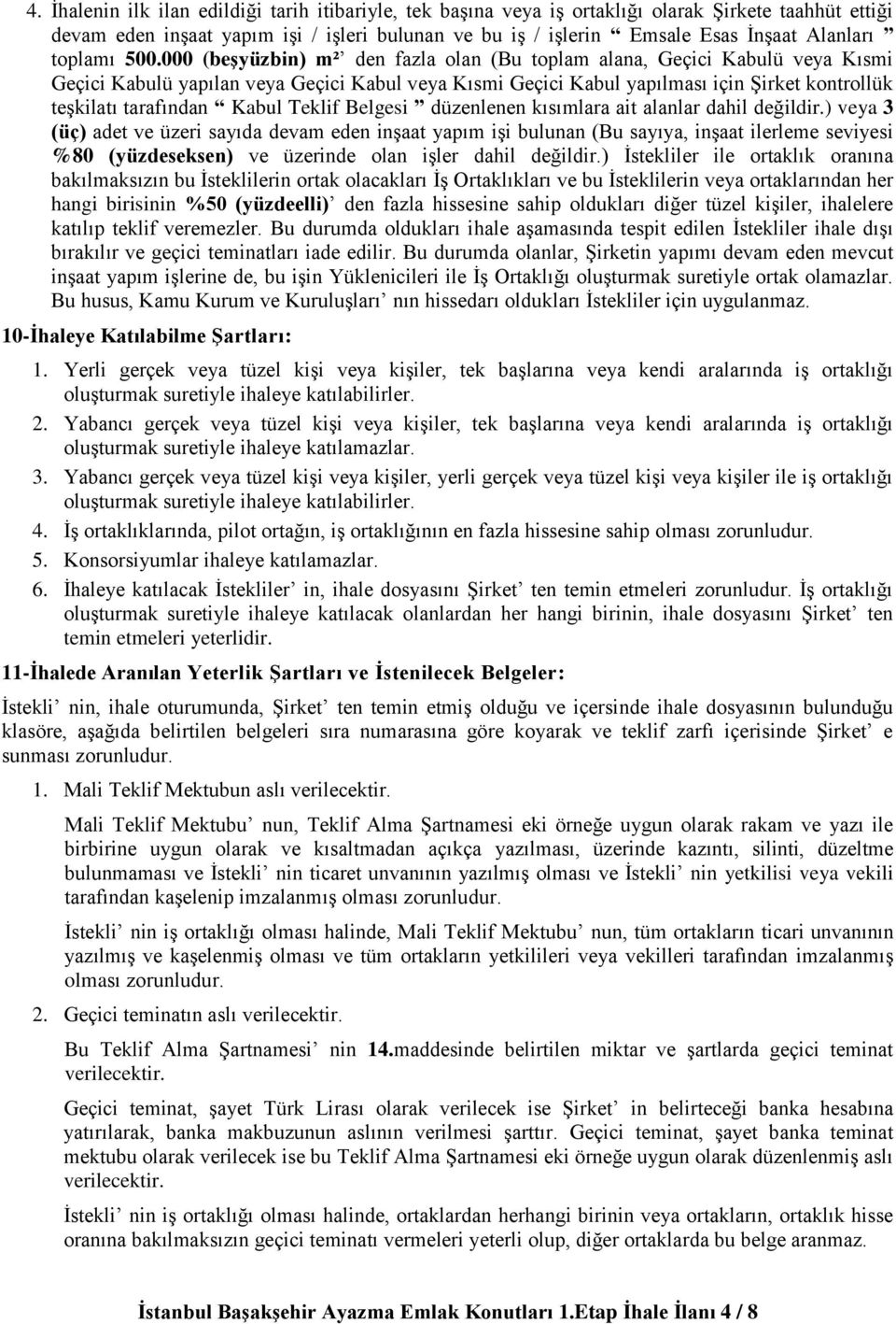 000 (beşyüzbin) m² den fazla olan (Bu toplam alana, Geçici Kabulü veya Kısmi Geçici Kabulü yapılan veya Geçici Kabul veya Kısmi Geçici Kabul yapılması için Şirket kontrollük teşkilatı tarafından