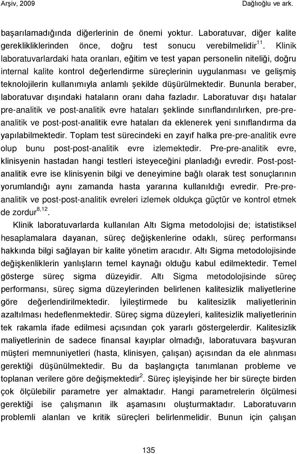 şekilde düşürülmektedir. Bununla beraber, laboratuvar dışındaki hataların oranı daha fazladır.