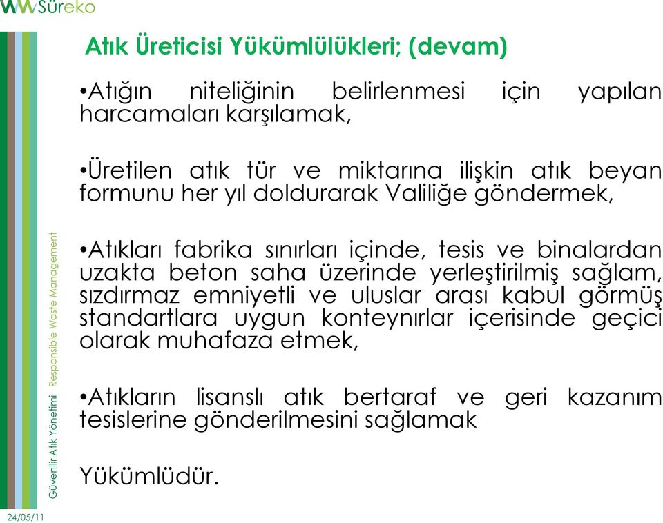 uzakta beton saha üzerinde yerleştirilmiş sağlam, sızdırmaz emniyetli ve uluslar arası kabul görmüş standartlara uygun konteynırlar