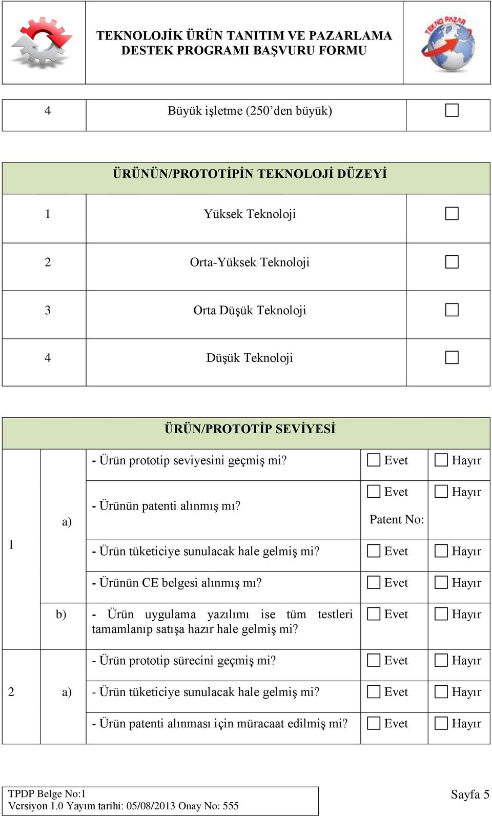 Patent No: - Ürün tüketiciye sunulacak hale gelmiş mi? - Ürünün CE belgesi alınmış mı?