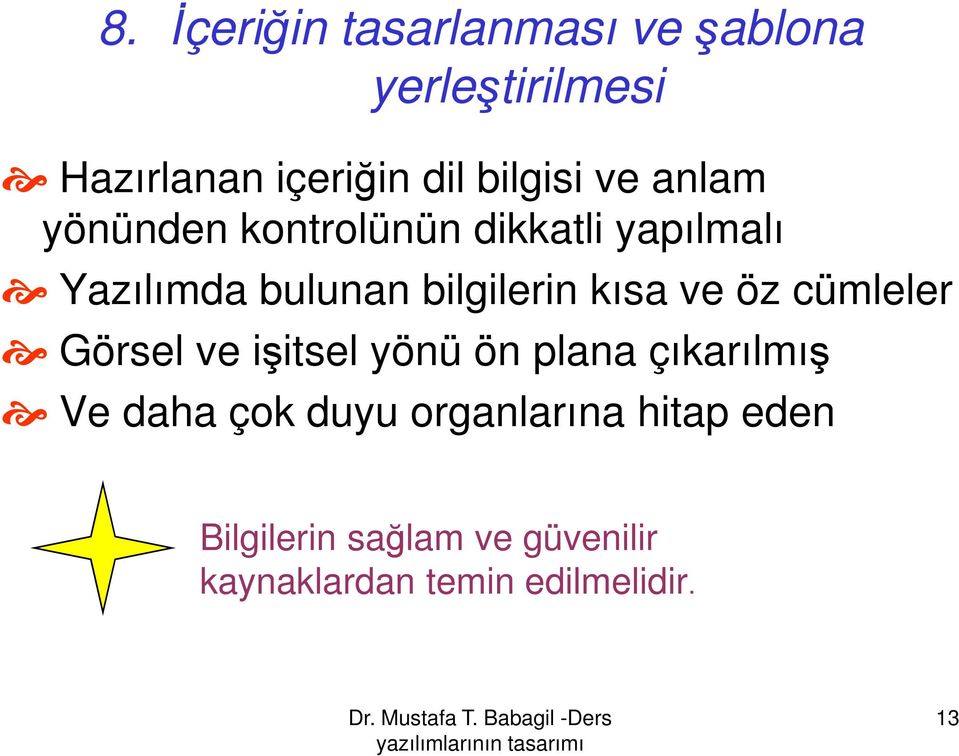 bilgilerin kısa ve öz cümleler Görsel ve işitsel yönü ön plana çıkarılmış Ve daha