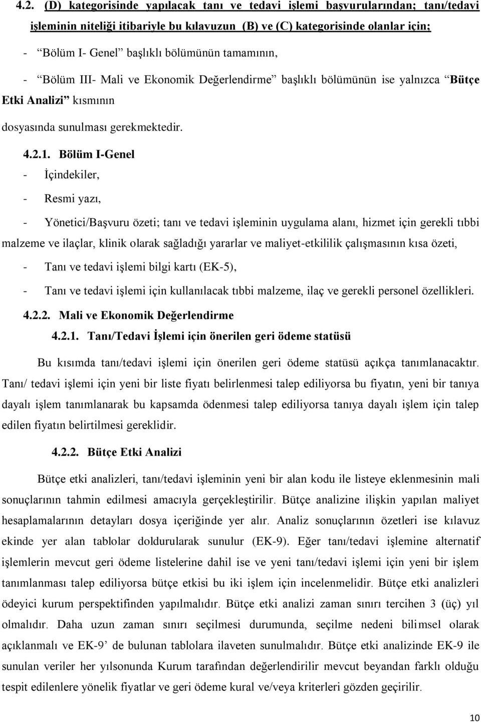 Bölüm I-Genel - İçindekiler, - Resmi yazı, - Yönetici/Başvuru özeti; tanı ve tedavi işleminin uygulama alanı, hizmet için gerekli tıbbi malzeme ve ilaçlar, klinik olarak sağladığı yararlar ve