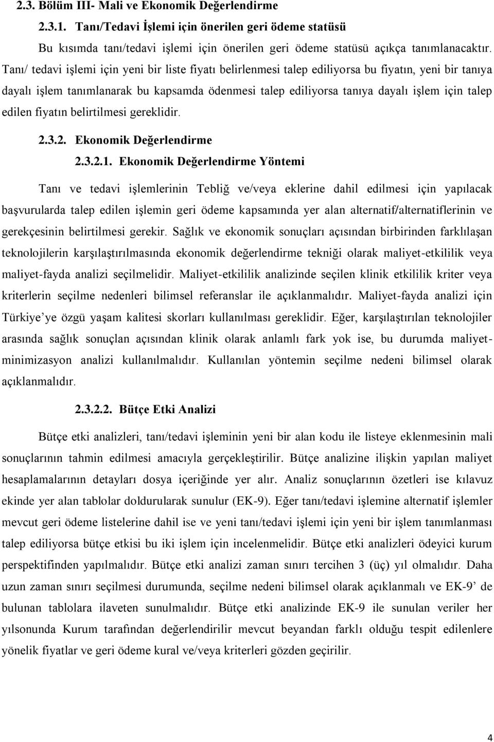 edilen fiyatın belirtilmesi gereklidir. 2.3.2. Ekonomik Değerlendirme 2.3.2.1.