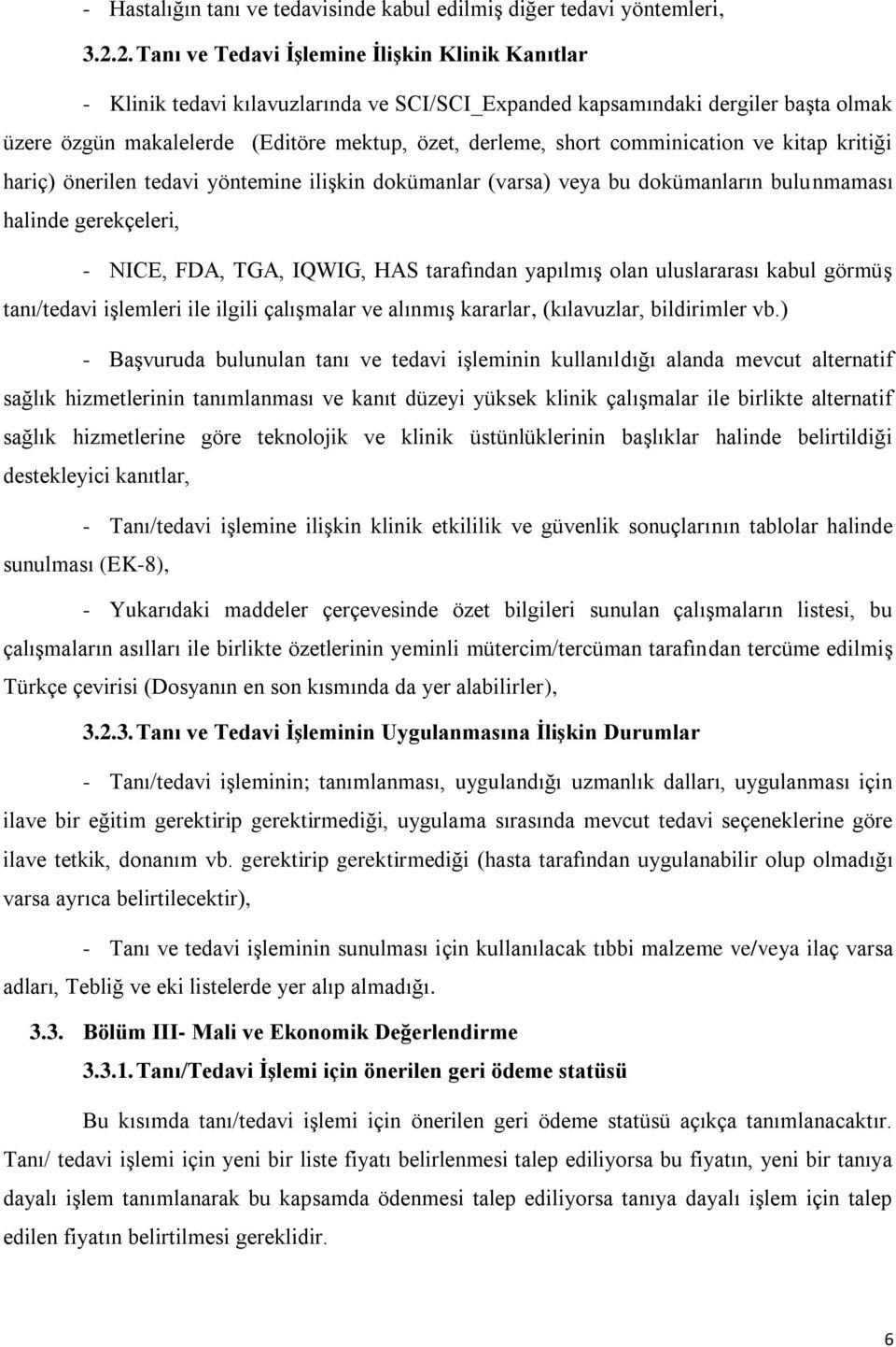 comminication ve kitap kritiği hariç) önerilen tedavi yöntemine ilişkin dokümanlar (varsa) veya bu dokümanların bulunmaması halinde gerekçeleri, - NICE, FDA, TGA, IQWIG, HAS tarafından yapılmış olan