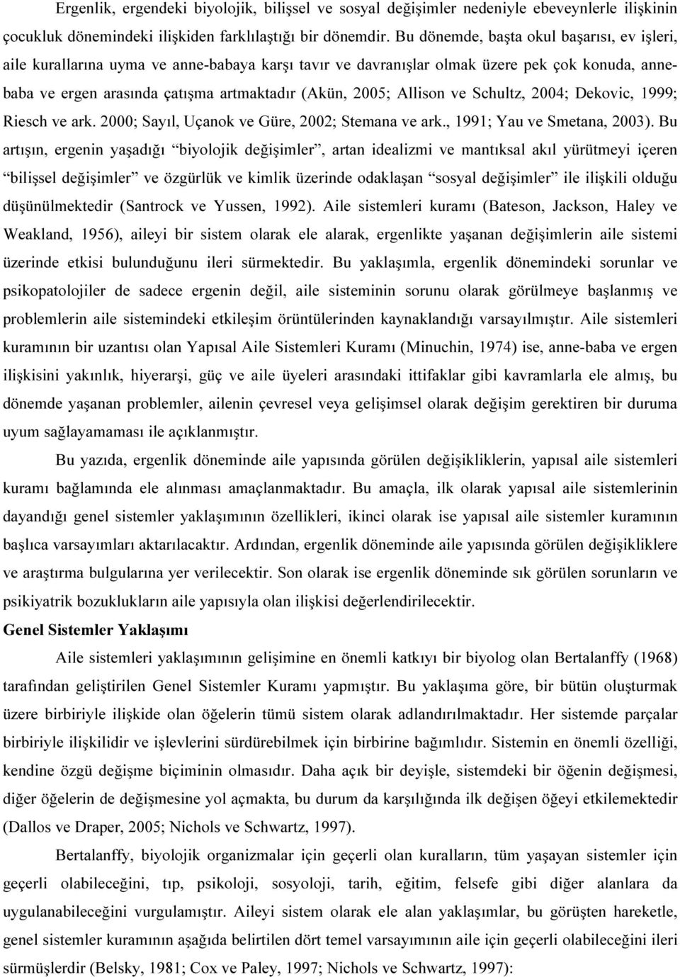 Allison ve Schultz, 2004; Dekovic, 1999; Riesch ve ark. 2000; Sayıl, Uçanok ve Güre, 2002; Stemana ve ark., 1991; Yau ve Smetana, 2003).