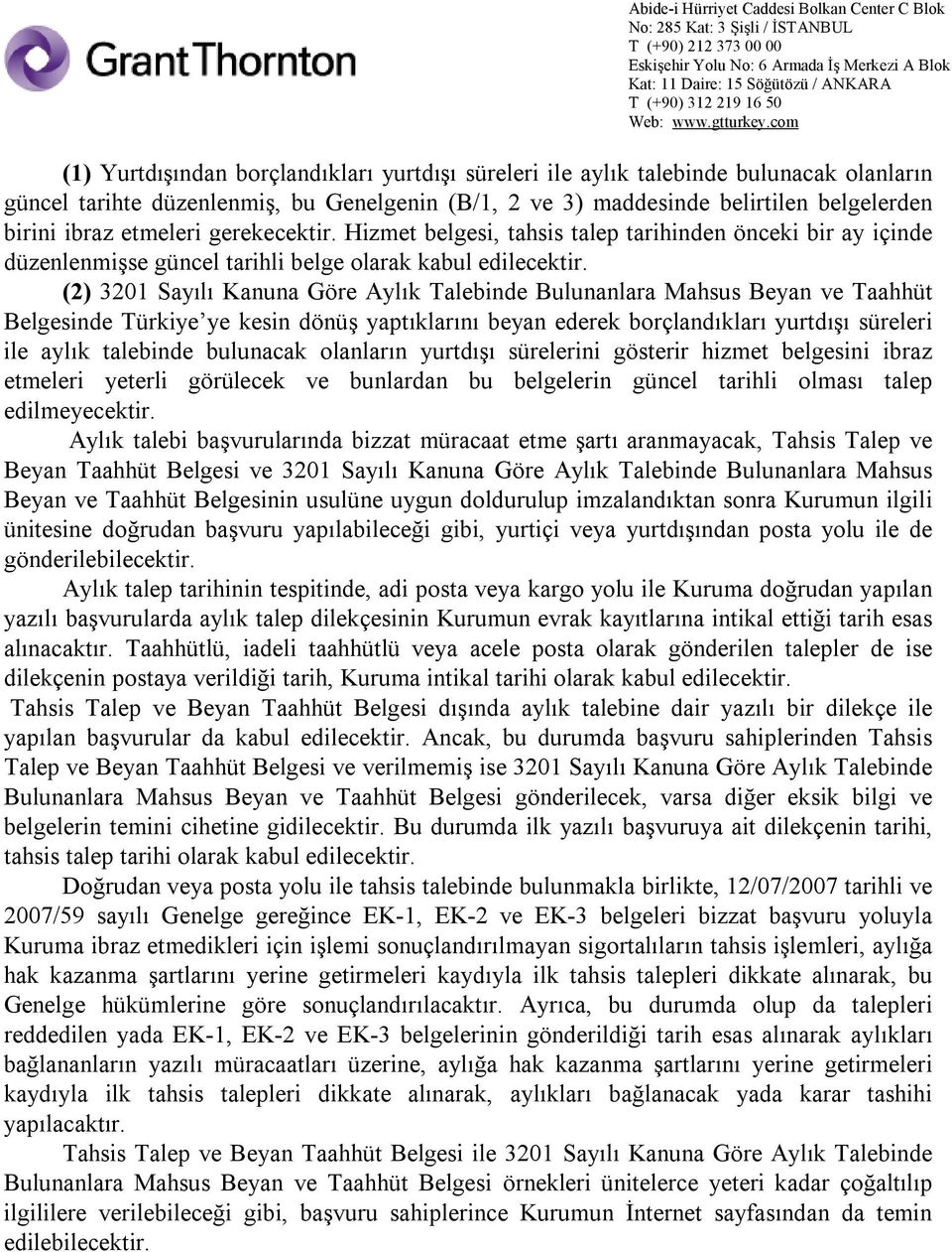 (2) 3201 Sayılı Kanuna Göre Aylık Talebinde Bulunanlara Mahsus Beyan ve Taahhüt Belgesinde Türkiye ye kesin dönüş yaptıklarını beyan ederek borçlandıkları yurtdışı süreleri ile aylık talebinde