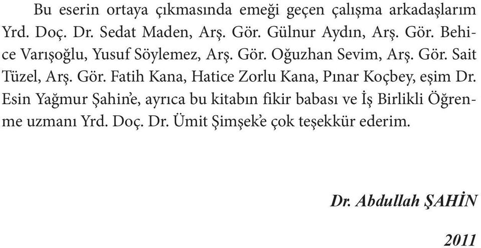 Gör. Fatih Kana, Hatice Zorlu Kana, Pınar Koçbey, eşim Dr.