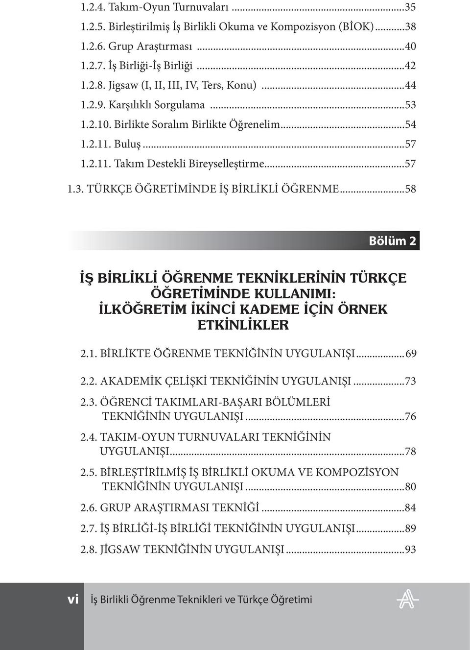 ..58 Bölüm 2 İŞ BİRLİKLİ ÖĞRENME TEKNİKLERİNİN TÜRKÇE ÖĞRETİMİNDE KULLANIMI: İLKÖĞRETİM İKİNCİ KADEME İÇİN ÖRNEK ETKİNLİKLER 2.1. BİRLİKTE ÖĞRENME TEKNİĞİNİN UYGULANIŞI...69 2.2. AKADEMİK ÇELİŞKİ TEKNİĞİNİN UYGULANIŞI.