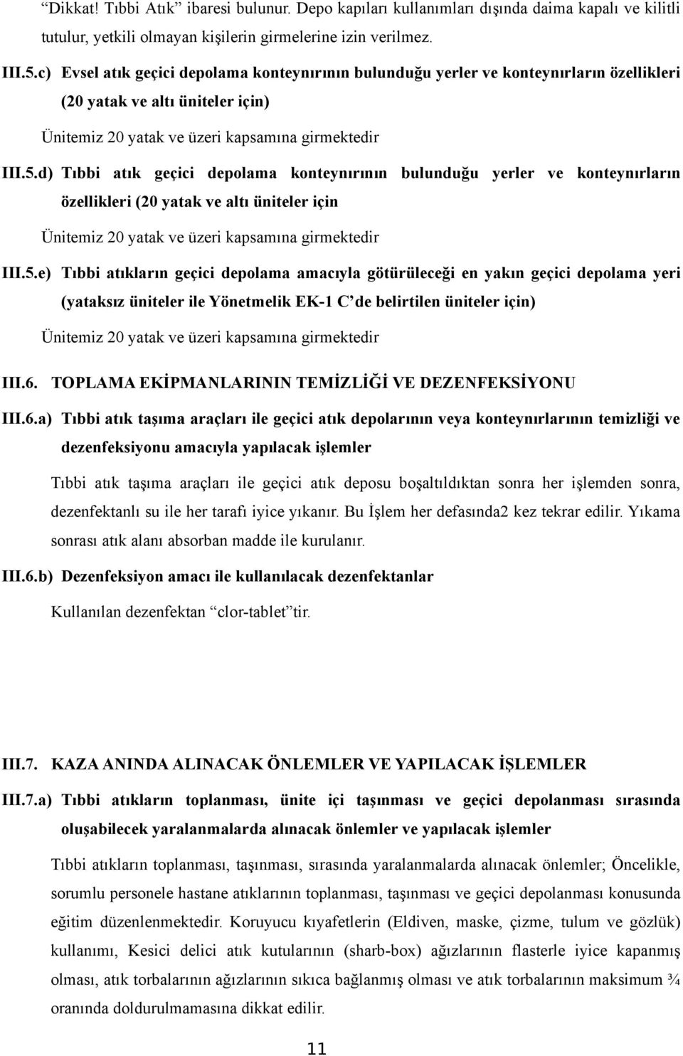 d) Tıbbi atık geçici depolama konteynırının bulunduğu yerler ve konteynırların özellikleri (20 yatak ve altı üniteler için Ünitemiz 20 yatak ve üzeri kapsamına girmektedir III.5.