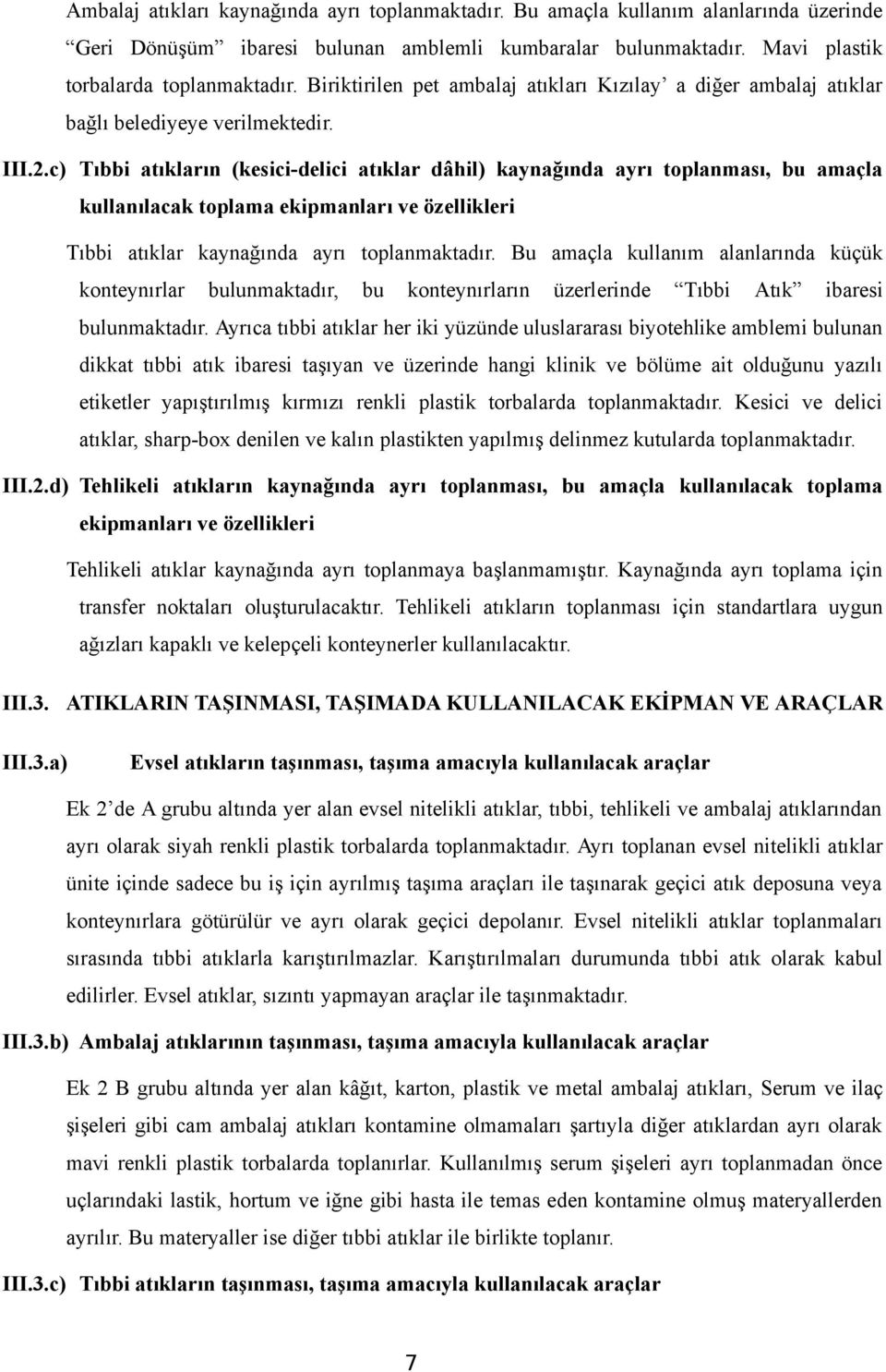 c) Tıbbi atıkların (kesici-delici atıklar dâhil) kaynağında ayrı toplanması, bu amaçla kullanılacak toplama ekipmanları ve özellikleri Tıbbi atıklar kaynağında ayrı toplanmaktadır.