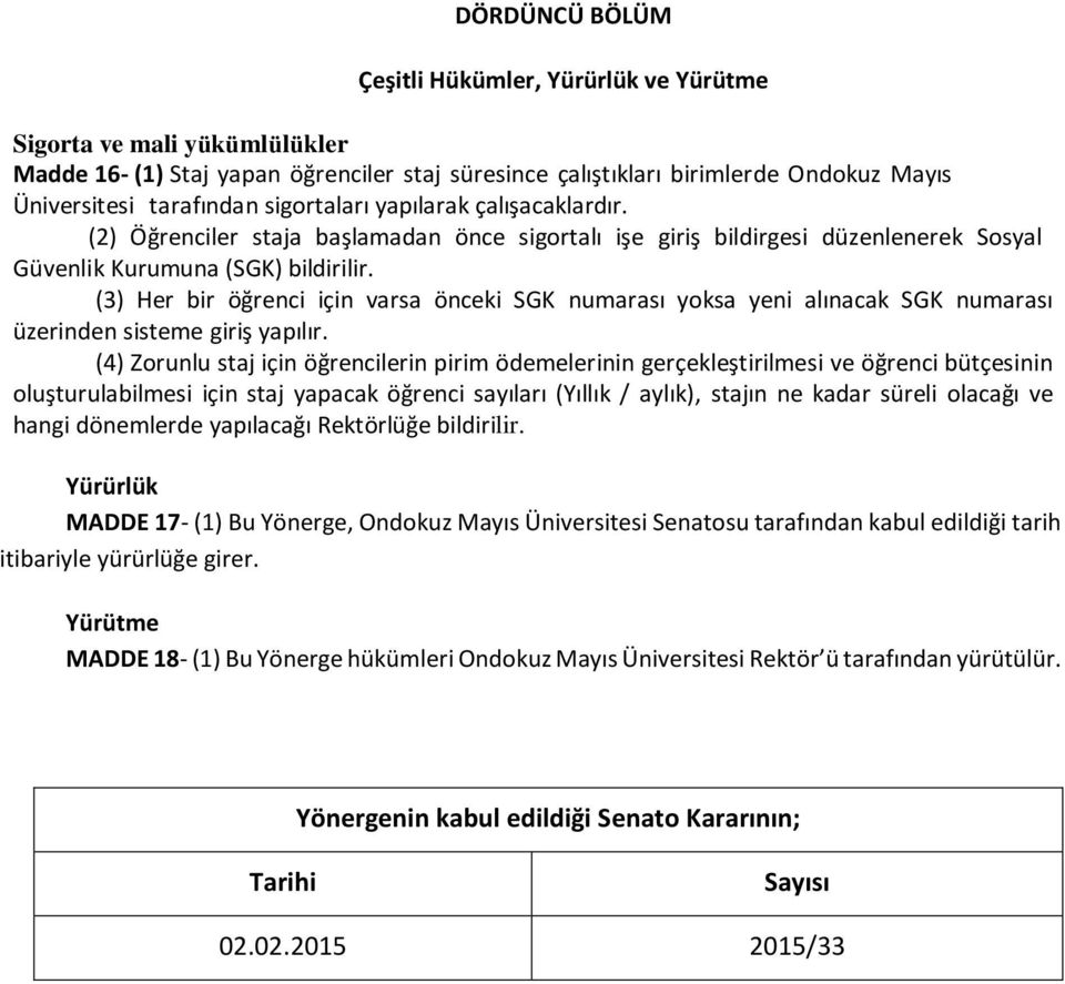 (3) Her bir öğrenci için varsa önceki SGK numarası yoksa yeni alınacak SGK numarası üzerinden sisteme giriş yapılır.