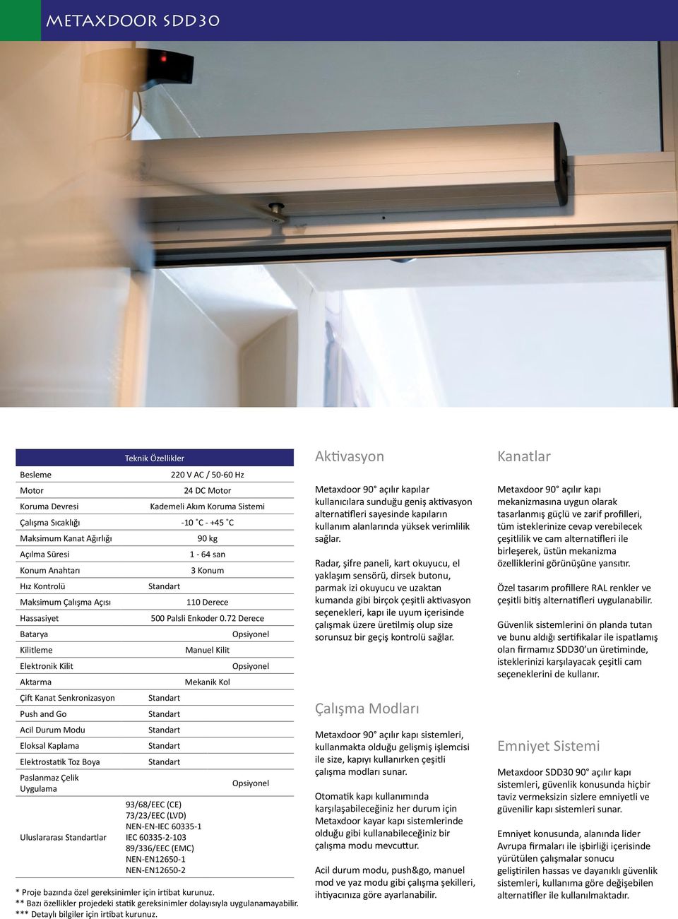 Koruma Sistemi -10 C - +45 C 90 kg 1-64 san 3 Konum 110 Derece 500 Palsli Enkoder 0.