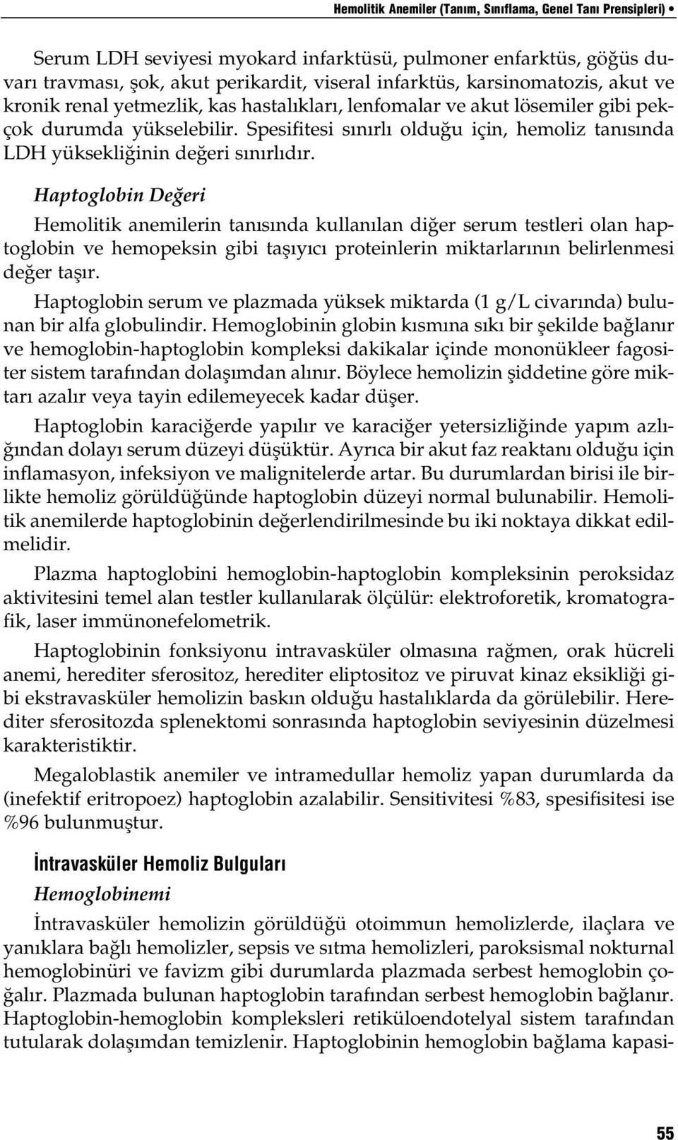 Haptoglobin De eri Hemolitik anemilerin tan s nda kullan lan di er serum testleri olan haptoglobin ve hemopeksin gibi tafl y c proteinlerin miktarlar n n belirlenmesi de er tafl r.