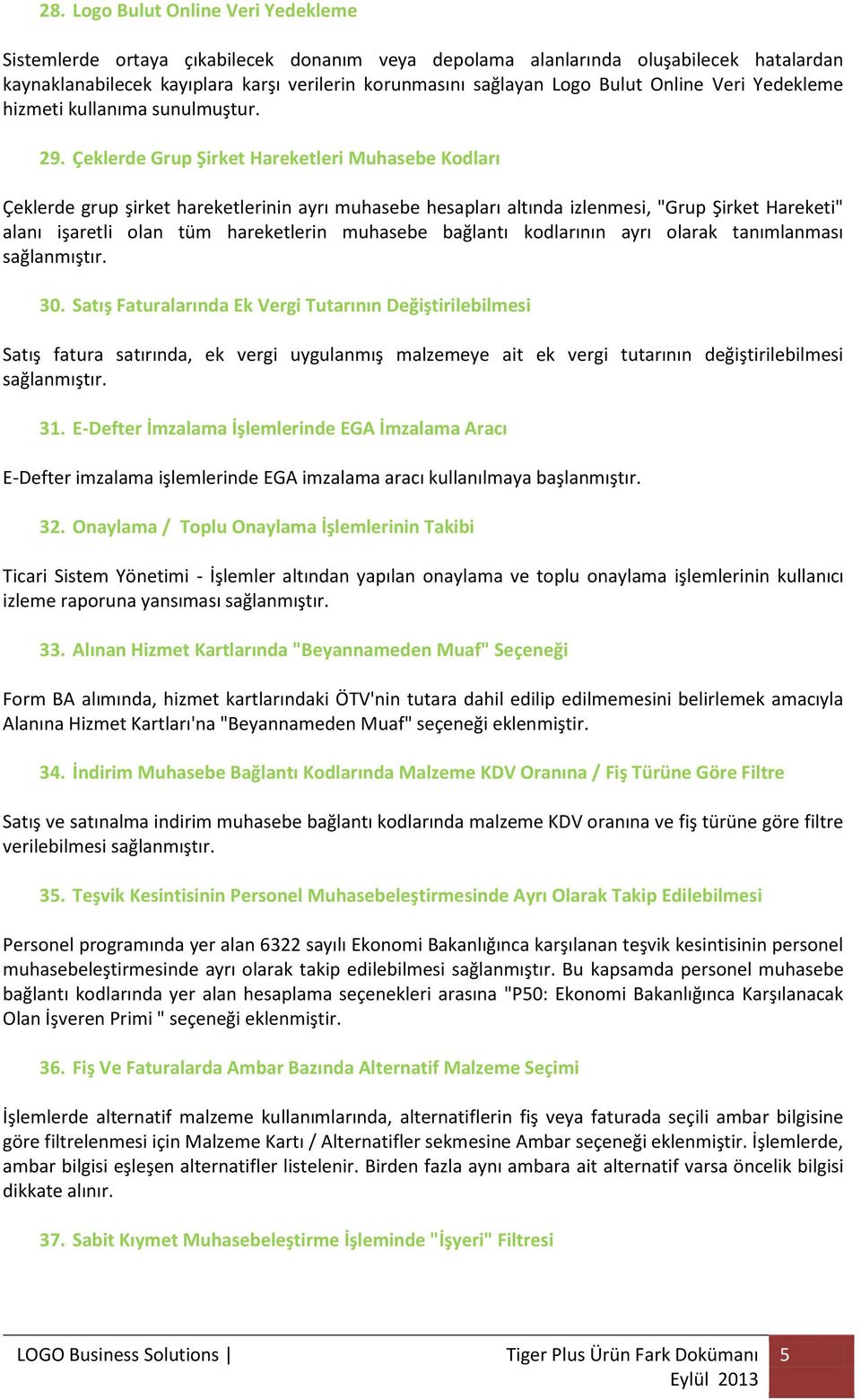 Çeklerde Grup Şirket Hareketleri Muhasebe Kodları Çeklerde grup şirket hareketlerinin ayrı muhasebe hesapları altında izlenmesi, "Grup Şirket Hareketi" alanı işaretli olan tüm hareketlerin muhasebe