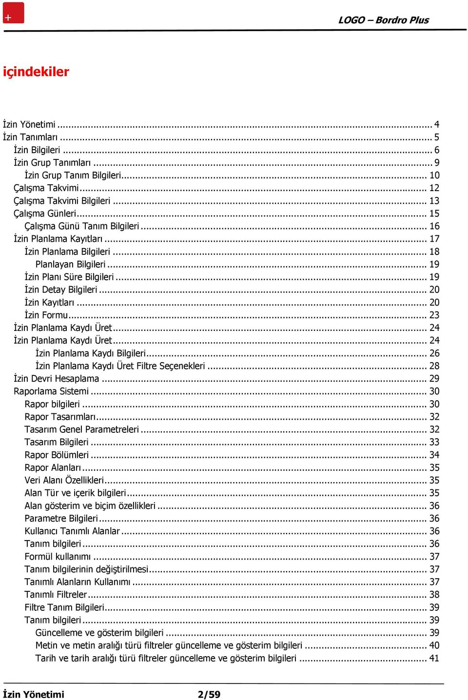 .. 20 İzin Formu... 23 İzin Planlama Kaydı Üret... 24 İzin Planlama Kaydı Üret... 24 İzin Planlama Kaydı Bilgileri... 26 İzin Planlama Kaydı Üret Filtre Seçenekleri... 28 İzin Devri Hesaplama.