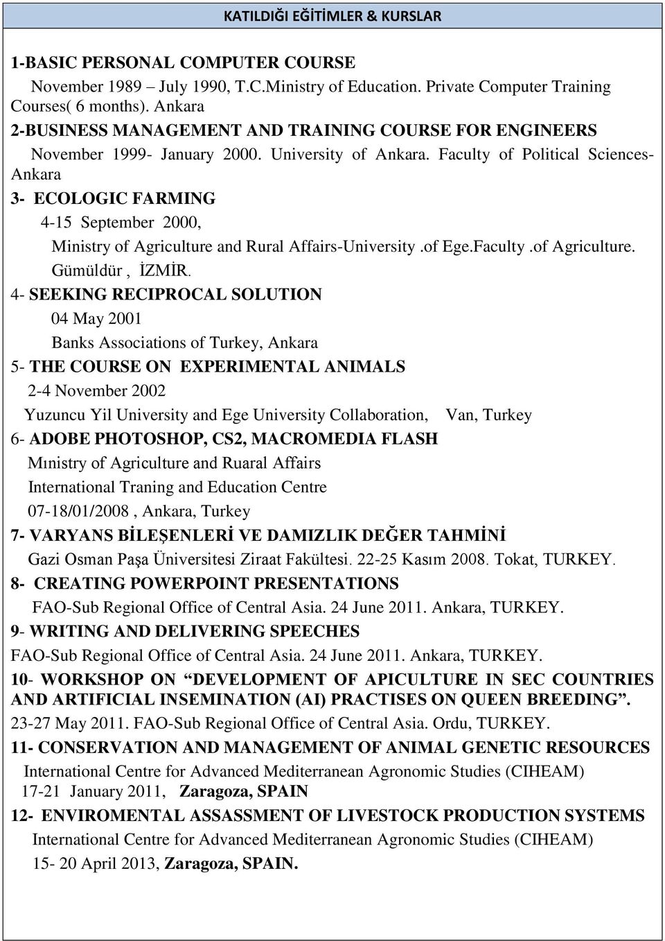 Faculty of Political Sciences- Ankara 3- ECOLOGIC FARMING 4-15 September 2000, Ministry of Agriculture and Rural Affairs-University.of Ege.Faculty.of Agriculture. Gümüldür, İZMİR.