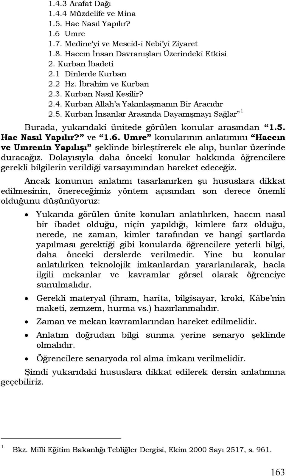 Kurban İnsanlar Arasında Dayanışmayı Sağlar 1 Burada, yukarıdaki ünitede görülen konular arasından 1.5. Hac Nasıl Yapılır? ve 1.6.