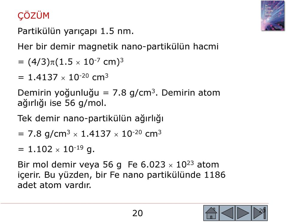 Demirin atom ağırlığı ise 56 g/mol. Tek demir nano-partikülün ağırlığı = 7.8 g/cm 3 1.