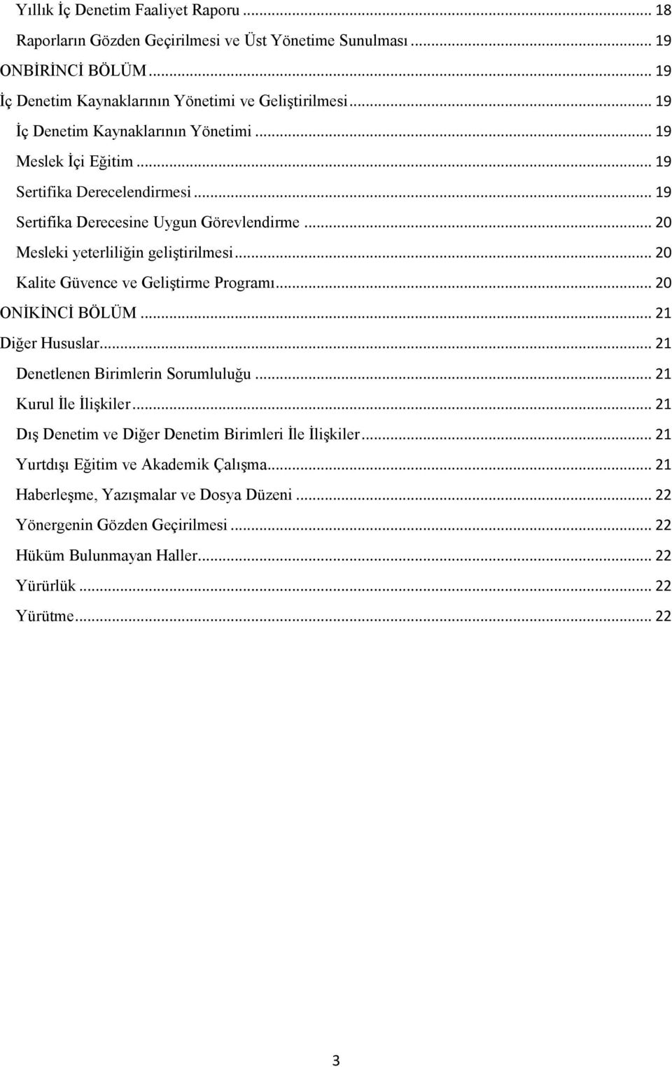 .. 20 Kalite Güvence ve Geliştirme Programı... 20 ONİKİNCİ BÖLÜM... 21 Diğer Hususlar... 21 Denetlenen Birimlerin Sorumluluğu... 21 Kurul İle İlişkiler.