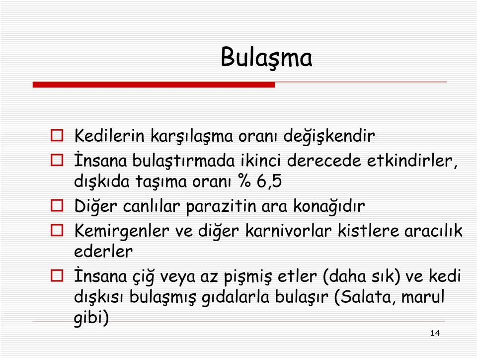 Kemirgenler ve diğer karnivorlar kistlere aracılık ederler İnsana çiğ veya az