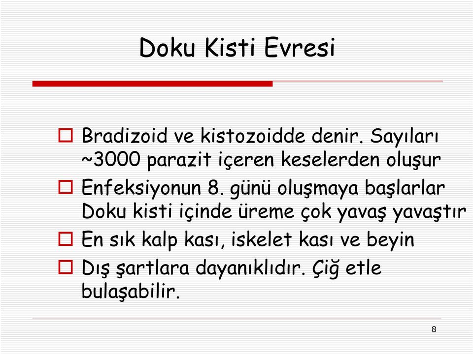 günü oluşmaya başlarlar Doku kisti içinde üreme çok yavaş yavaştır