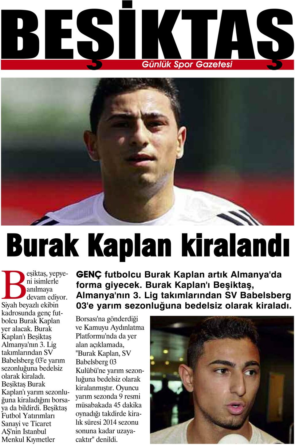 Beşiktaş Futbol Yatırımları Sanayi ve Ticaret AŞ'nin İstanbul Menkul Kıymetler GENÇ futbolcu Burak Kaplan artık Almanya'da forma giyecek. Burak Kaplan'ı Beşiktaş, Almanya'nın 3.