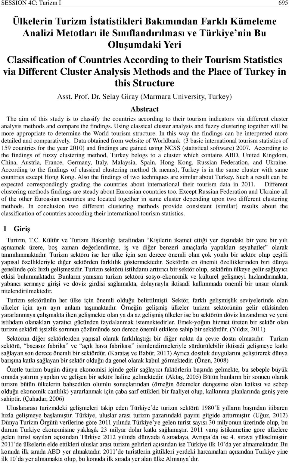 Selay Giray (Marmara University, Turkey) Abstract The aim of this study is to classify the countries according to their tourism indicators via different cluster analysis methods and compare the