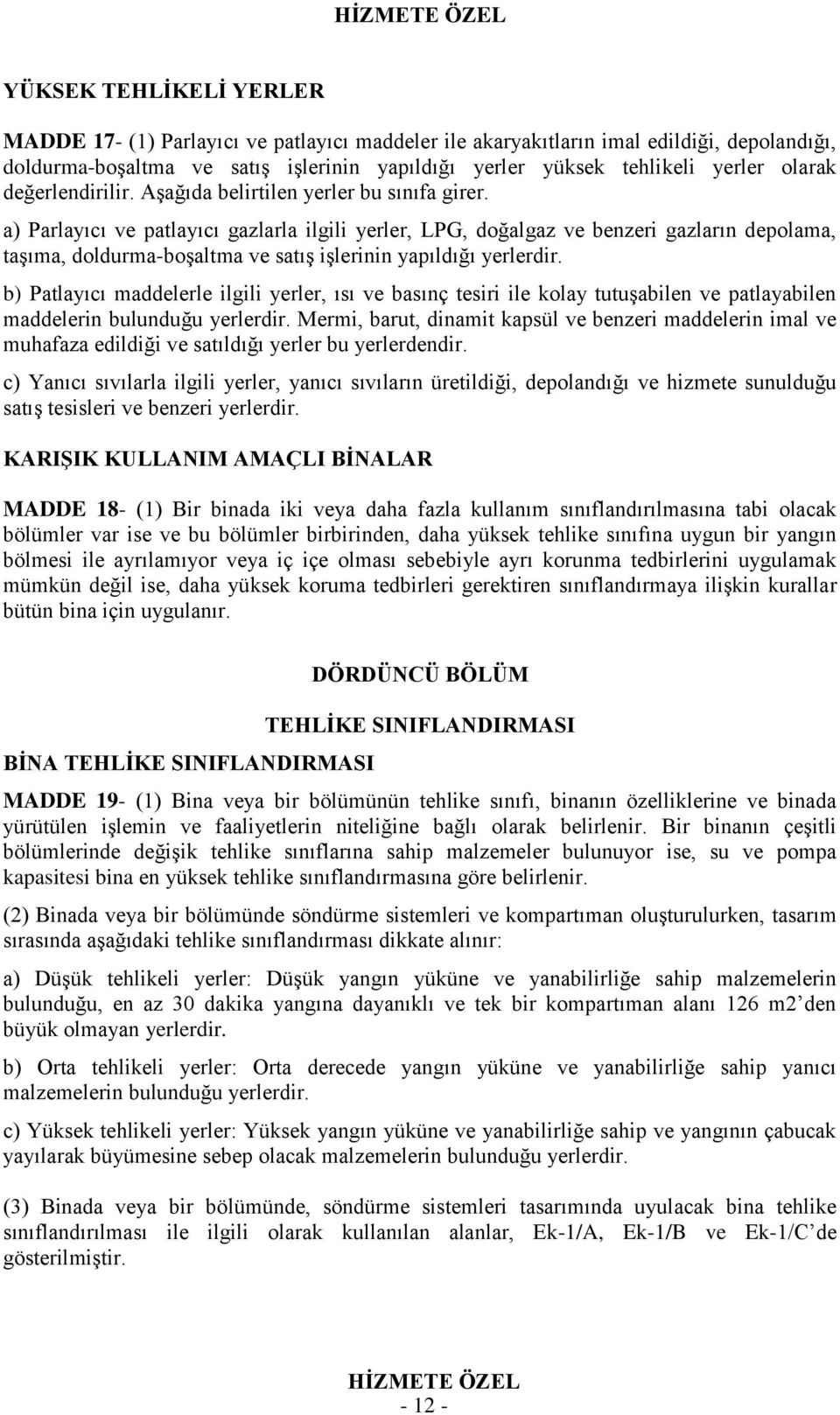 a) Parlayıcı ve patlayıcı gazlarla ilgili yerler, LPG, doğalgaz ve benzeri gazların depolama, taşıma, doldurma-boşaltma ve satış işlerinin yapıldığı yerlerdir.