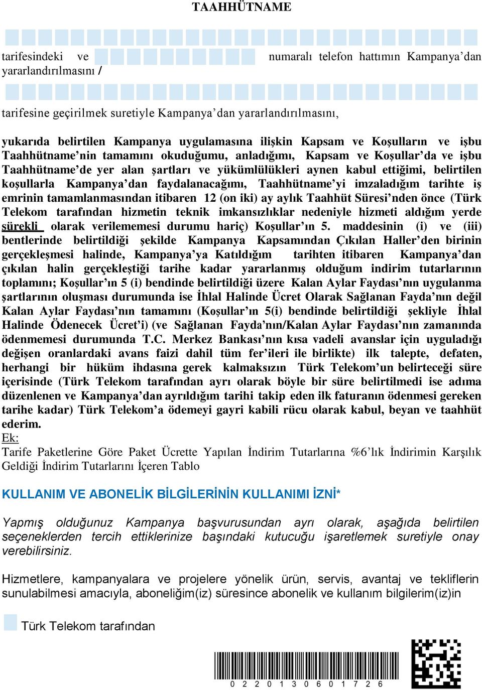 koşullarla Kampanya dan faydalanacağımı, Taahhütname yi imzaladığım tarihte iş emrinin tamamlanmasından itibaren 12 (on iki) ay aylık Taahhüt Süresi nden önce (Türk Telekom tarafından hizmetin teknik