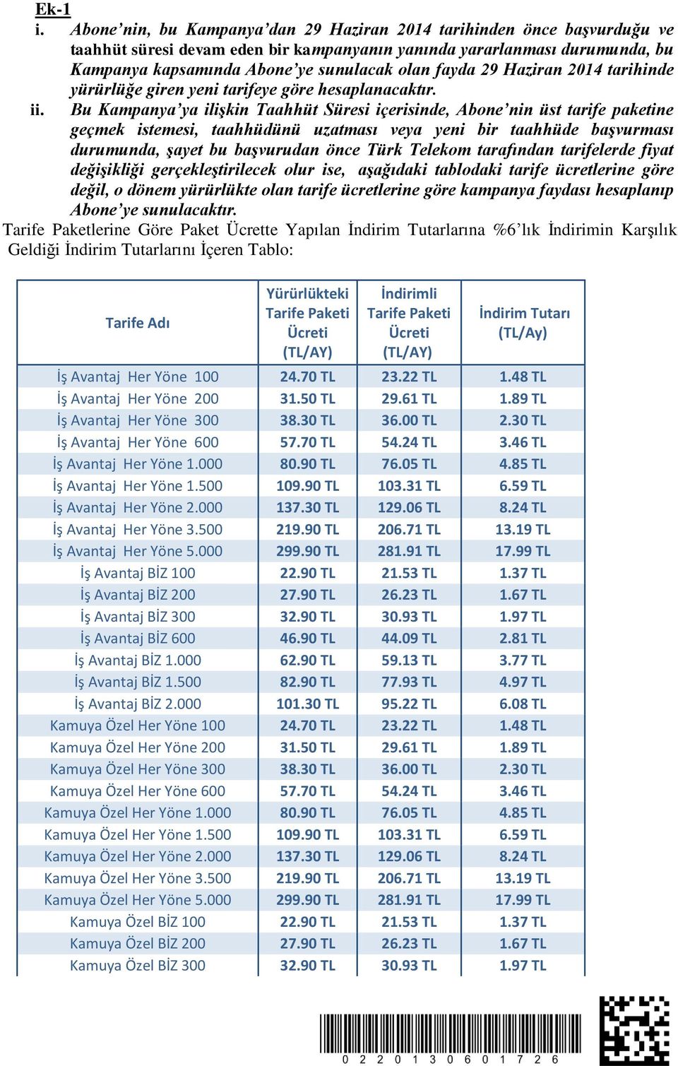 29 Haziran 2014 tarihinde yürürlüğe giren yeni tarifeye göre hesaplanacaktır. ii.