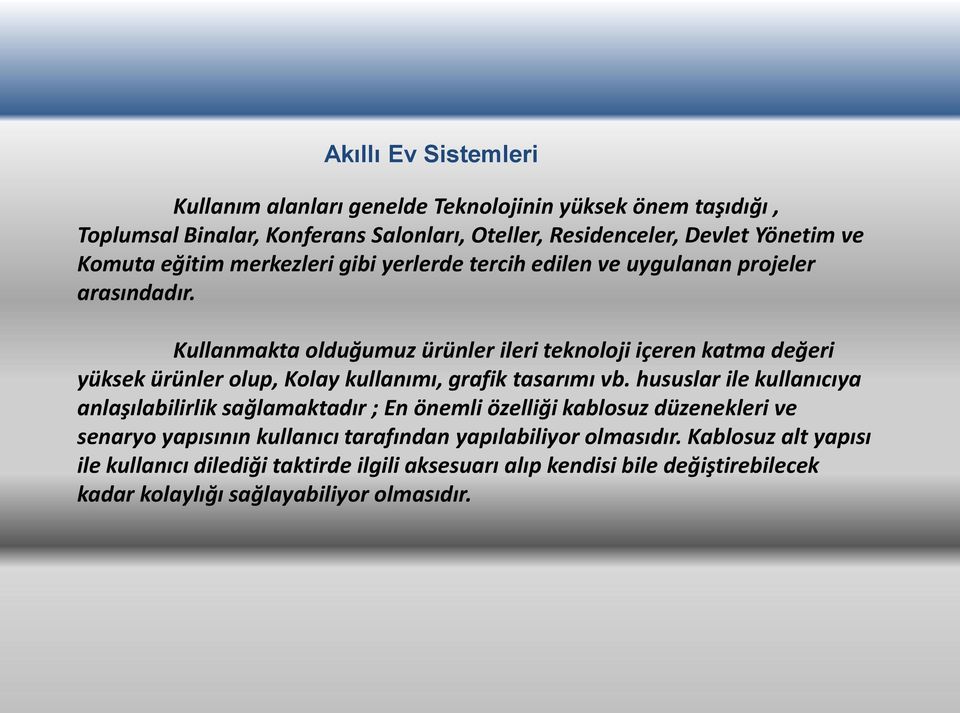 Kullanmakta olduğumuz ürünler ileri teknoloji içeren katma değeri yüksek ürünler olup, Kolay kullanımı, grafik tasarımı vb.