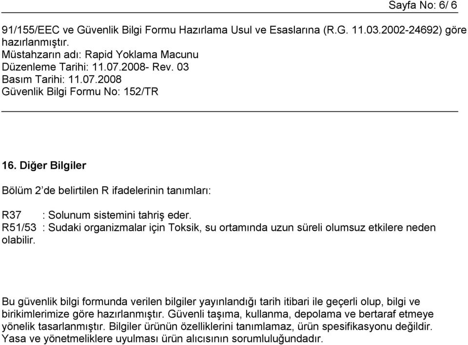 Bu güvenlik bilgi formunda verilen bilgiler yayınlandığı tarih itibari ile geçerli olup, bilgi ve birikimlerimize göre Güvenli taşıma,