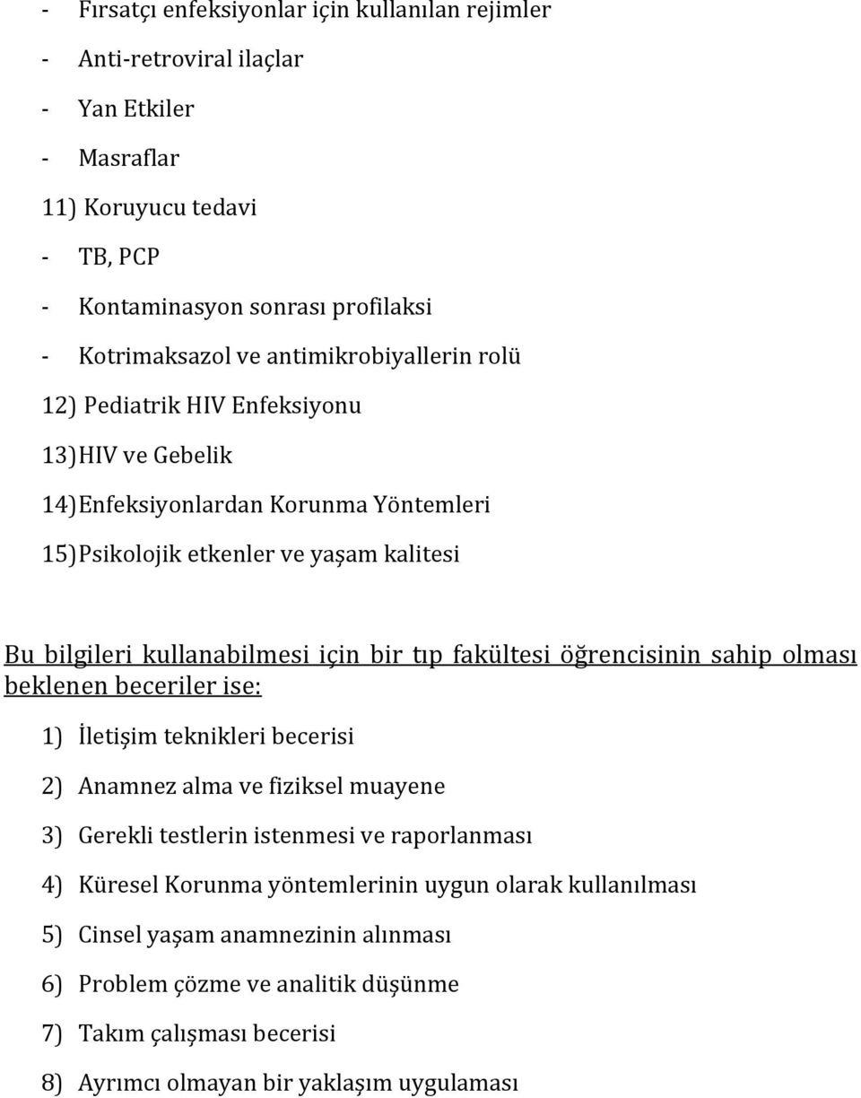 kullanabilmesi için bir tıp fakültesi öğrencisinin sahip olması beklenenbecerilerise: 1) İletişimteknikleribecerisi 2) Anamnezalmavefizikselmuayene 3)