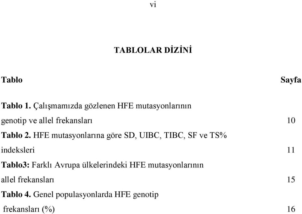 HFE mutasyonlarına göre SD, UIBC, TIBC, SF ve TS% indeksleri 11 Tablo3: Farklı