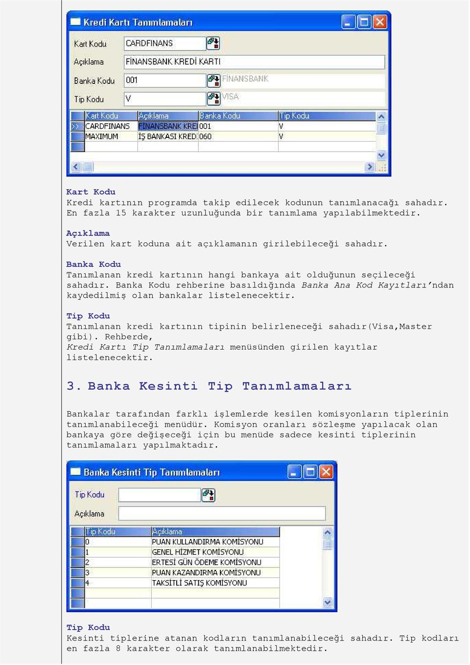 Banka Kodu rehberine basıldığında Banka Ana Kod Kayıtları ndan kaydedilmiş olan bankalar listelenecektir. Tip Kodu Tanımlanan kredi kartının tipinin belirleneceği sahadır(visa,master gibi).