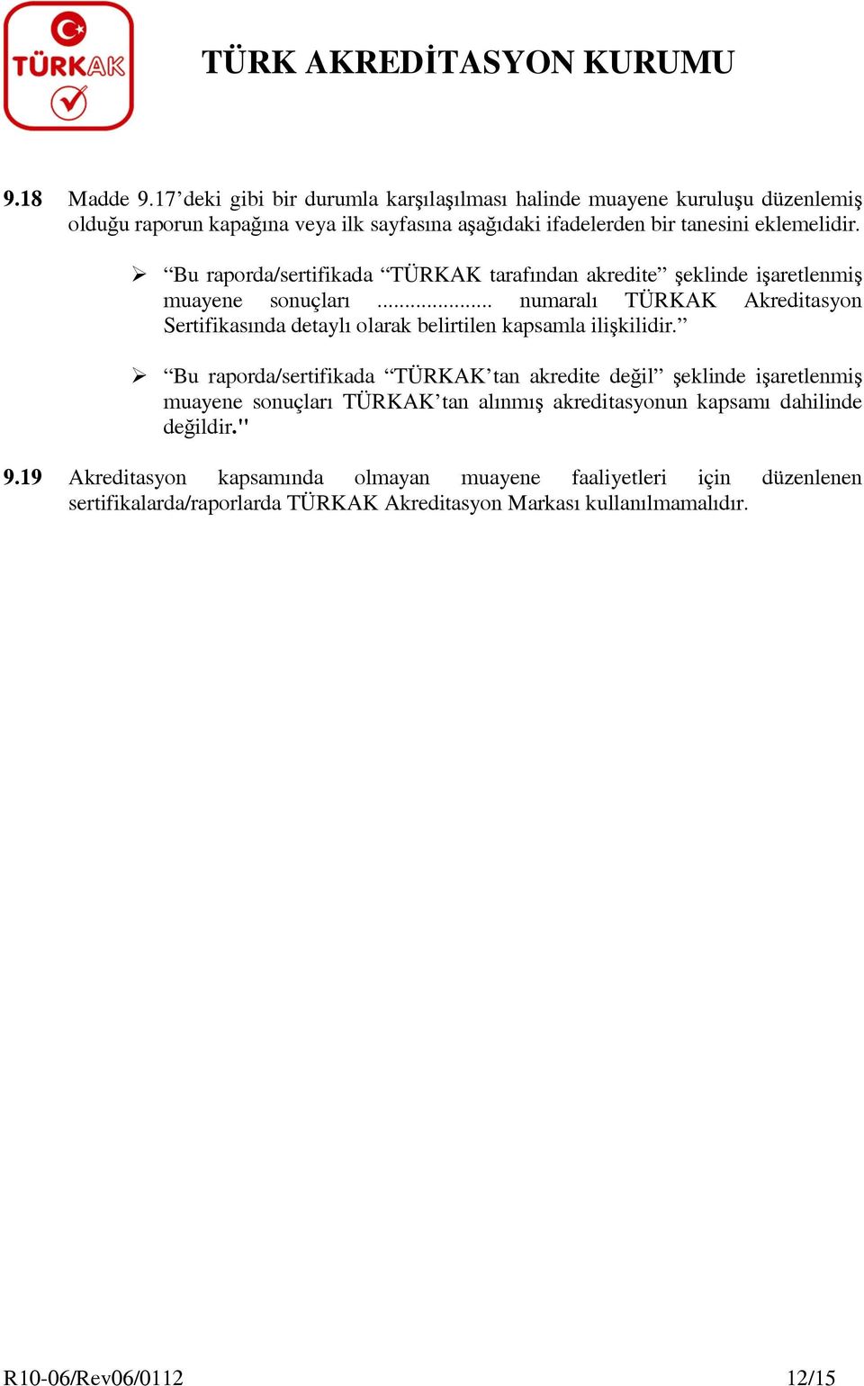 Bu raporda/sertifikada TÜRKAK tarafından akredite şeklinde işaretlenmiş muayene sonuçları.