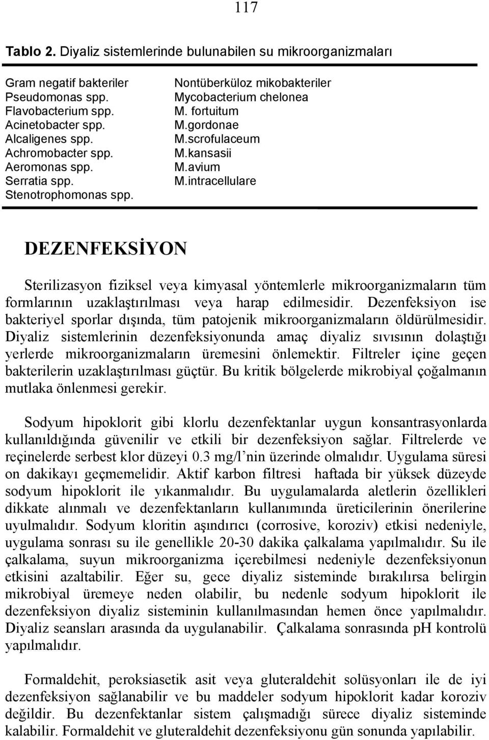 intracellulare DEZENFEKSİYON Sterilizasyon fiziksel veya kimyasal yöntemlerle mikroorganizmaların tüm formlarının uzaklaştırılması veya harap edilmesidir.