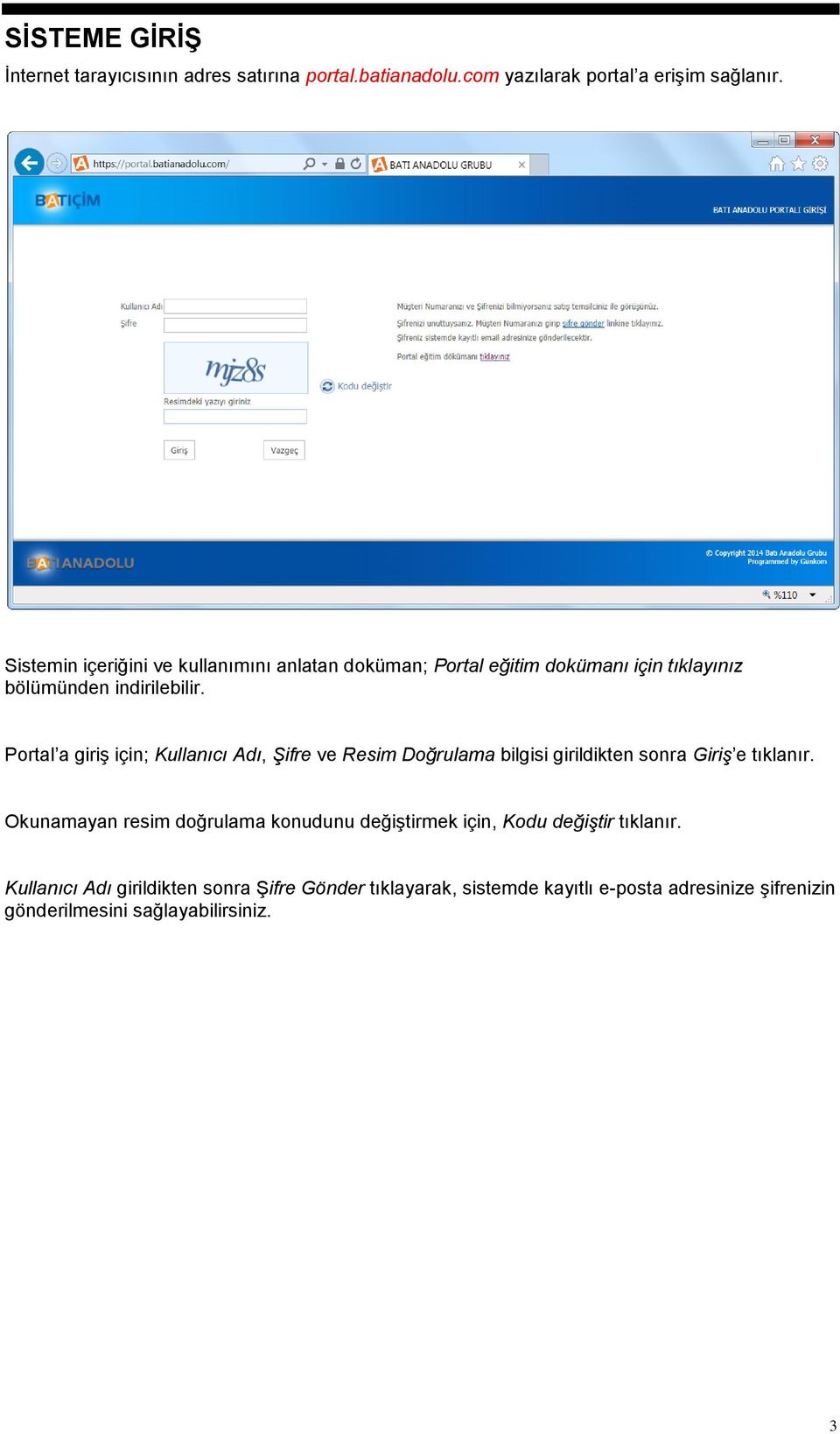 Portal a giriş için; Kullanıcı Adı, Şifre ve Resim Doğrulama bilgisi girildikten sonra Giriş e tıklanır.