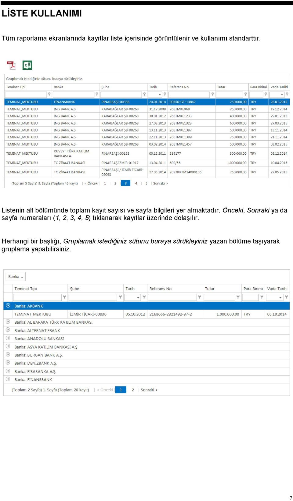 Önceki, Sonraki ya da sayfa numaraları (1, 2, 3, 4, 5) tıklanarak kayıtlar üzerinde dolaşılır.