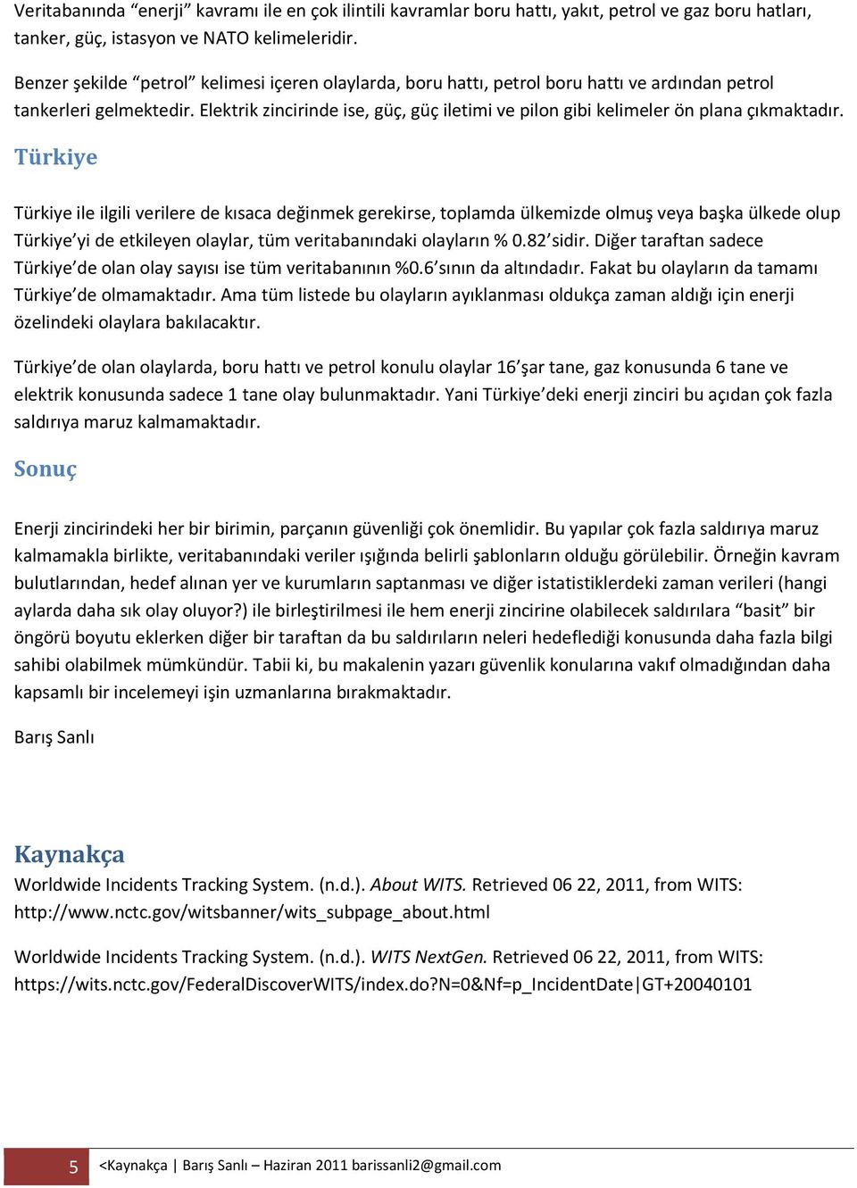 Elektrik zincirinde ise, güç, güç iletimi ve pilon gibi kelimeler ön plana çıkmaktadır.