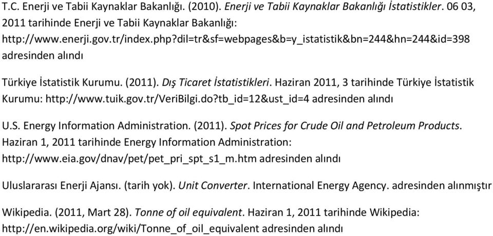 tuik.gov.tr/veribilgi.do?tb_id=12&ust_id=4 adresinden alındı U.S. Energy Information Administration. (2011). Spot Prices for Crude Oil and Petroleum Products.