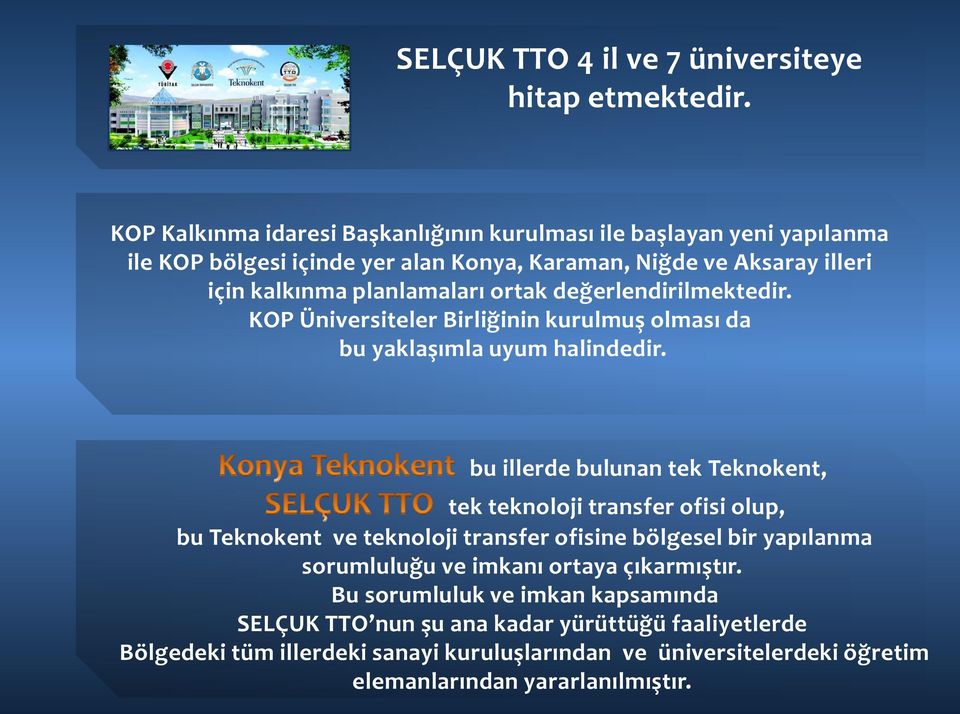 ortak değerlendirilmektedir. KOP Üniversiteler Birliğinin kurulmuş olması da bu yaklaşımla uyum halindedir.